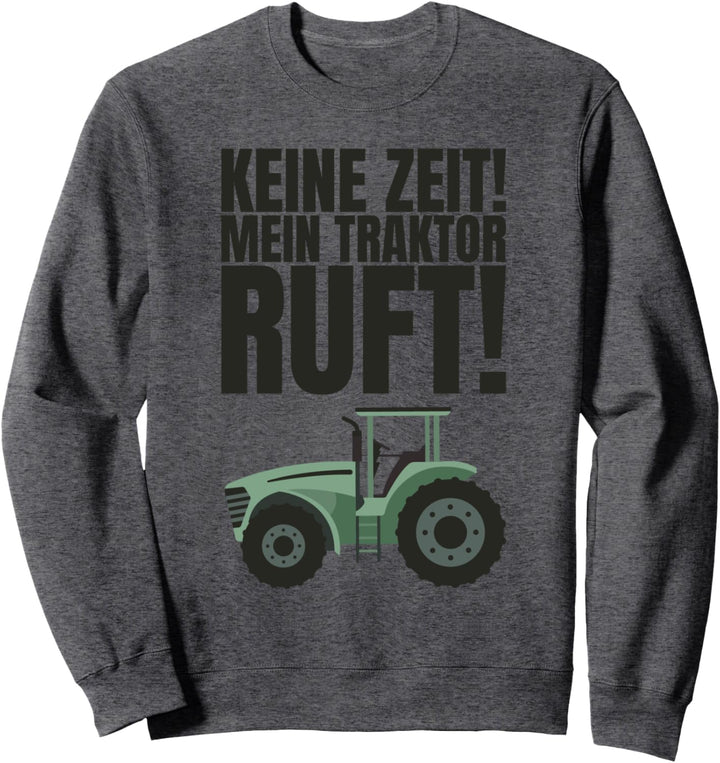 Keine Zeit Mein Traktor Ruft Trecker Traktor Sweatshirt