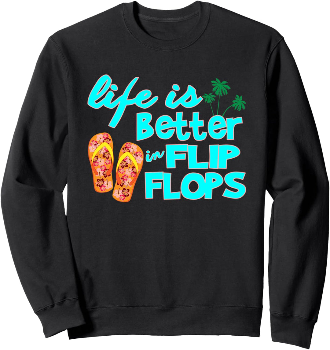 Life is Better in Flip Flops- Flip Flop Sweatshirt