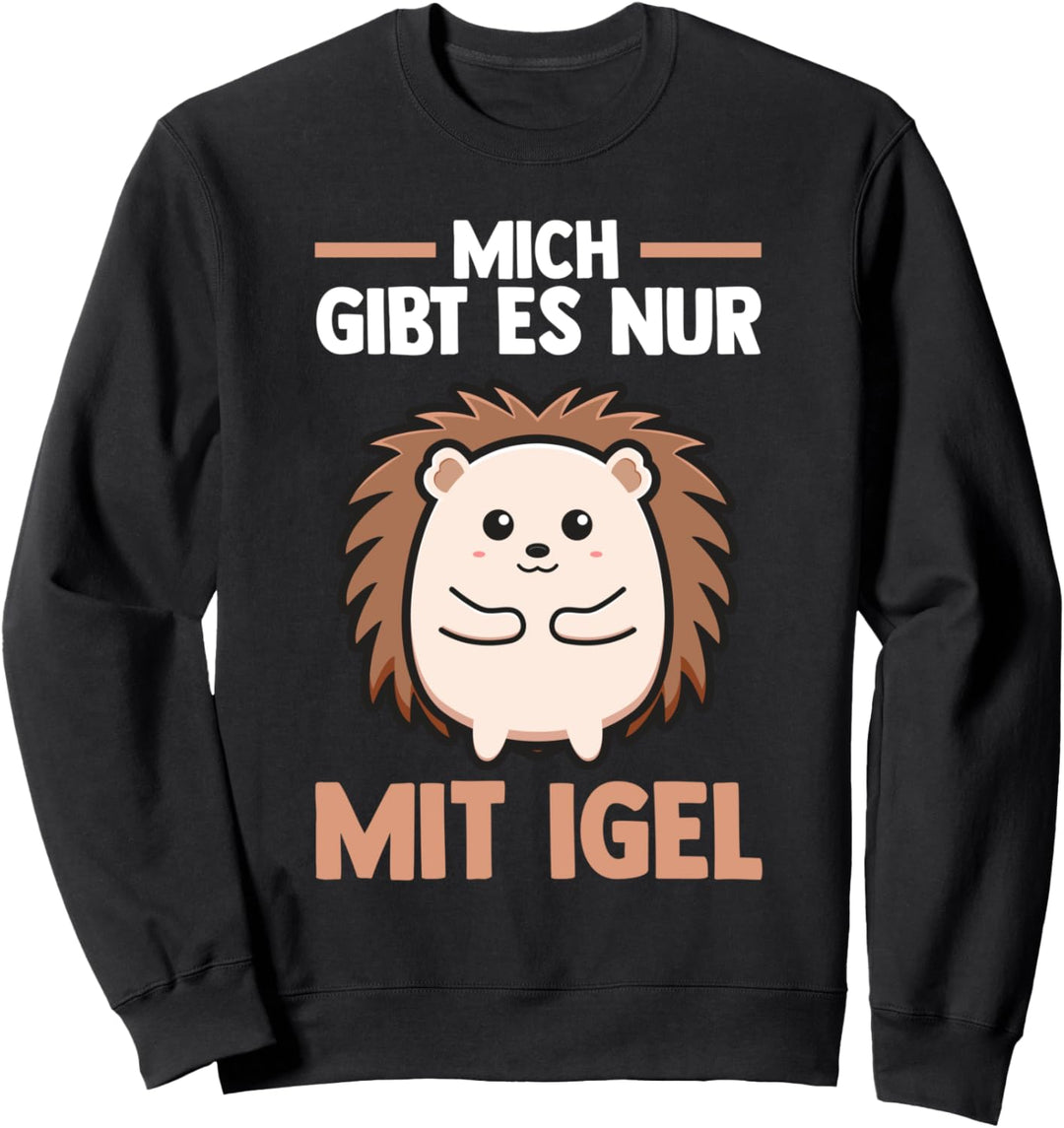 Mich gibt es nur mit Igel Sweatshirt