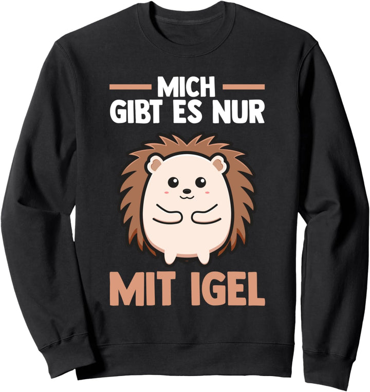Mich gibt es nur mit Igel Sweatshirt
