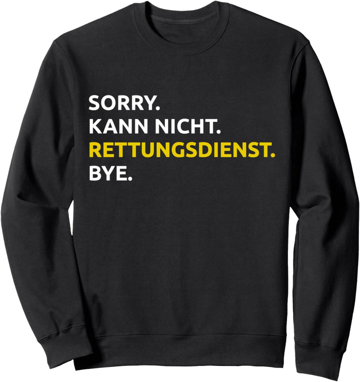Sorry. Kann Nicht. Rettungsdienst. Bye. Sweatshirt