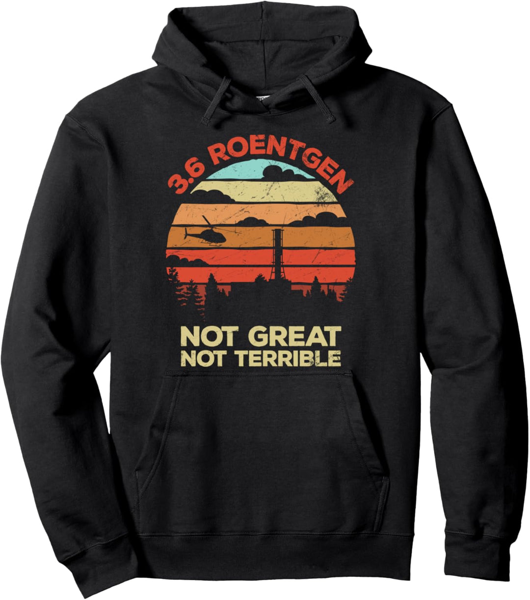 3.6 Roentgen Not Great, Not Terrible Chernobyl Retro gift Pullover Hoodie