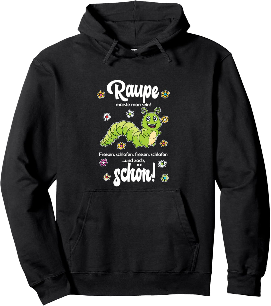 Raupe müsste man sein - lustiges Raupen Fun Sprüche Pullover Hoodie