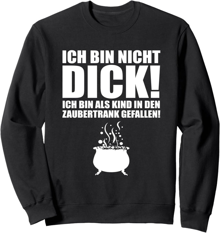 ich bin nicht Dick! Bin in Zaubertrank gefallen Lustig Fun Sweatshirt