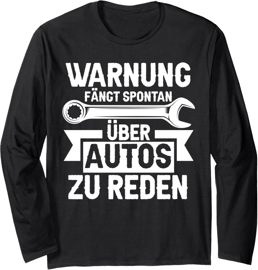 Fängt spontan über Autos zu reden Autos Autoschrauber Langarmshirt