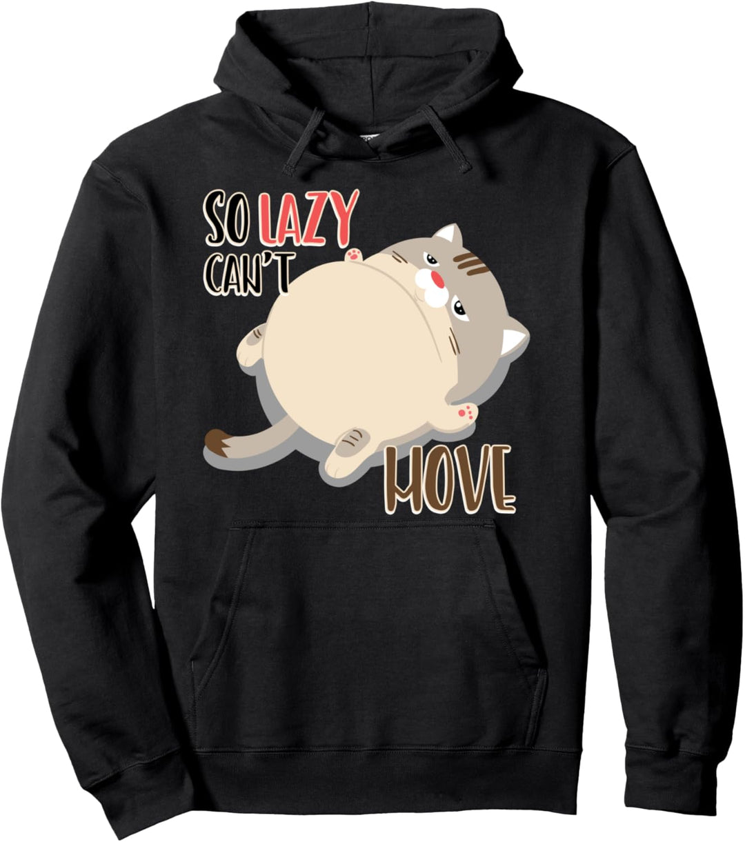 So Lazy Can't Move - Fat Cat Lazy Kitten Lover Gift Pullover Hoodie