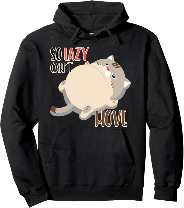 So Lazy Can't Move - Fat Cat Lazy Kitten Lover Gift Pullover Hoodie