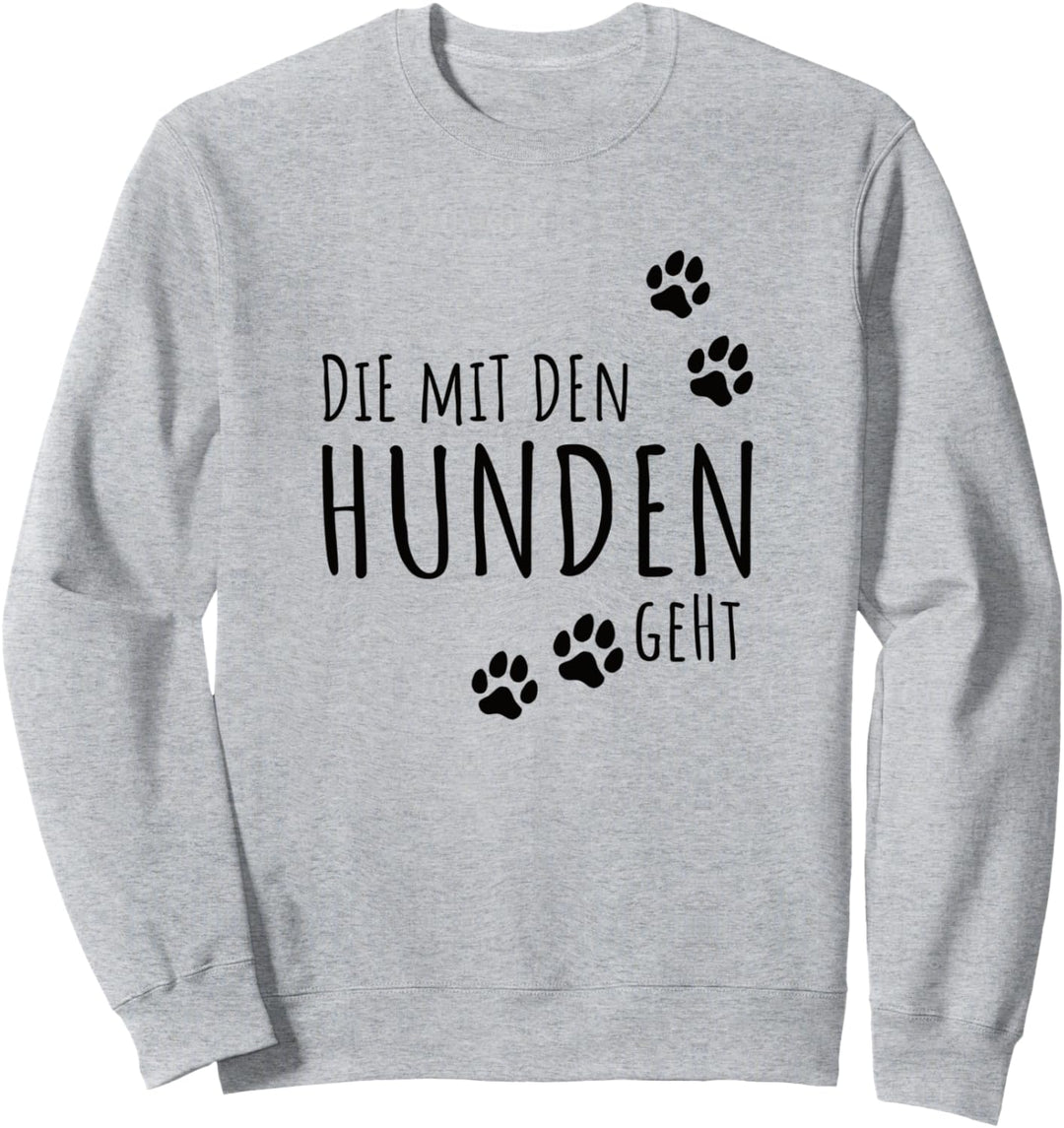 Damen Die mit dem Hund geht Lustiger Gassi gehen Spruch Shir Sweatshirt
