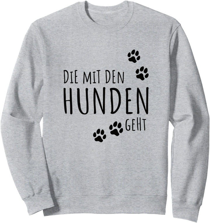 Damen Die mit dem Hund geht Lustiger Gassi gehen Spruch Shir Sweatshirt