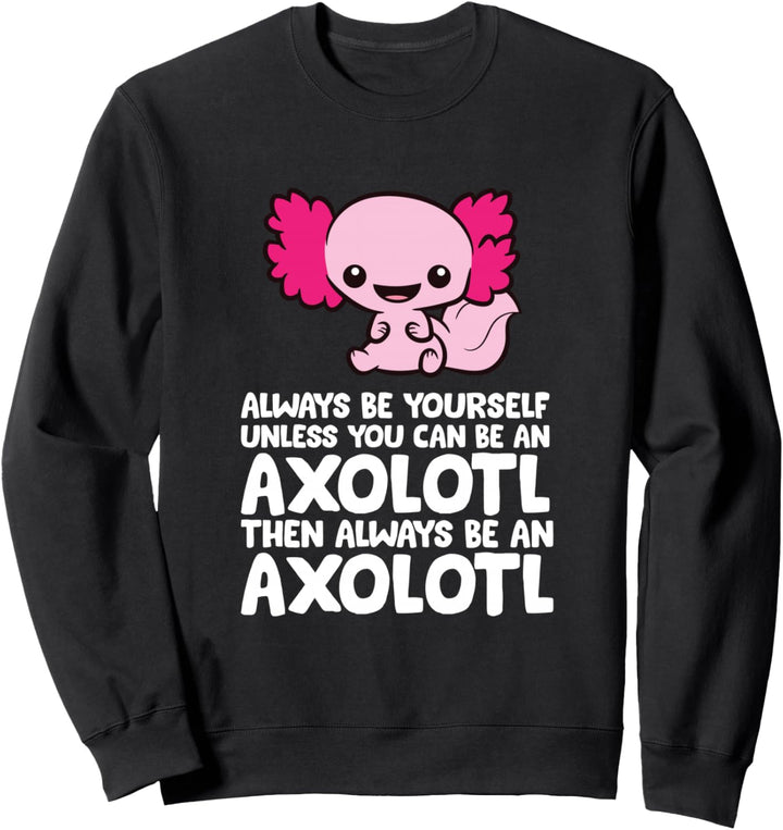 Sei immer du selbst, es sei denn, du kannst ein Axolotl sein Sweatshirt