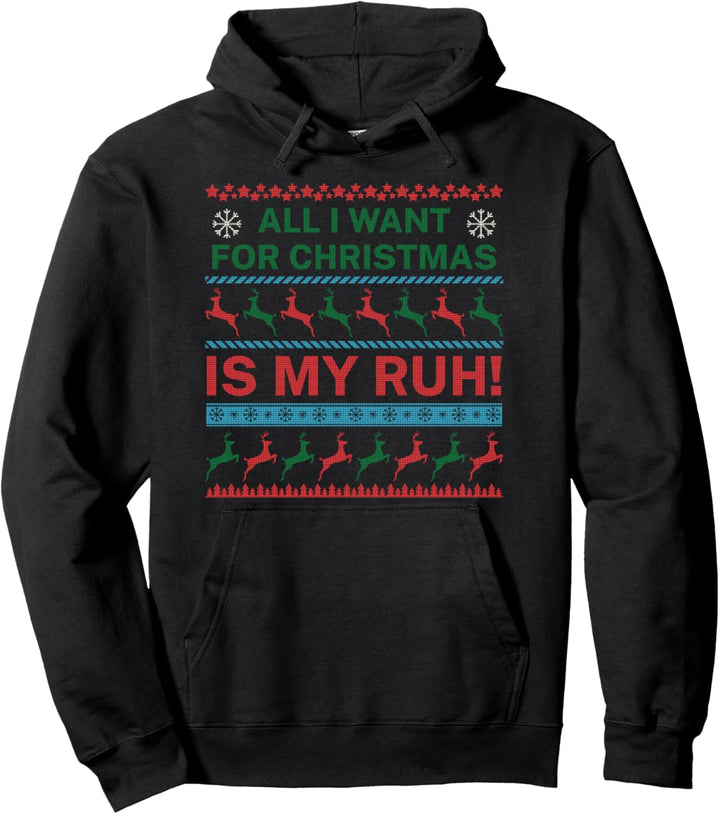 All I Want for Christmas Is My Ruh Ugly Weihnachtsmuffel Pullover Hoodie