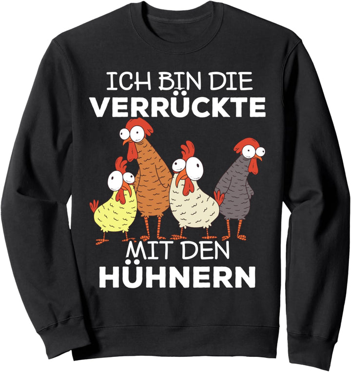 Ich bin die Verrückte mit den Hühnern Sweatshirt