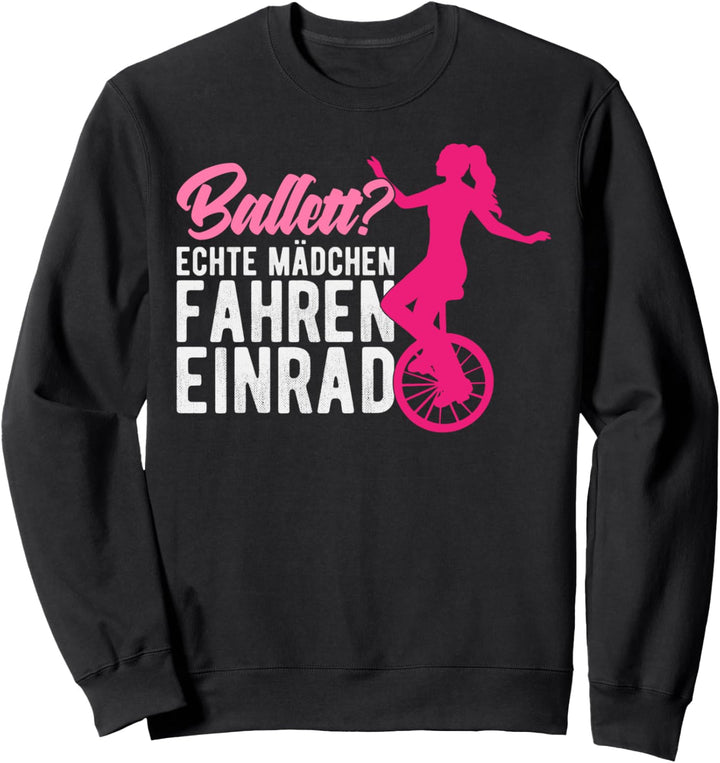 Echte Mädchen fahren Einrad Einradfahrerin Sweatshirt