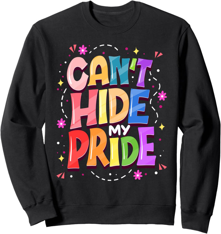 Can't HIDE My PRIDE - LGBTQ Pride Support - LGBT Quote Sweatshirt