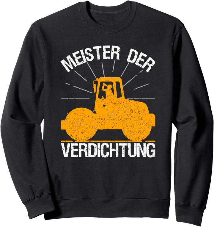 Strassenbauer Strassenbau Meister der Verdichtung Asphaltierer Sweatshirt
