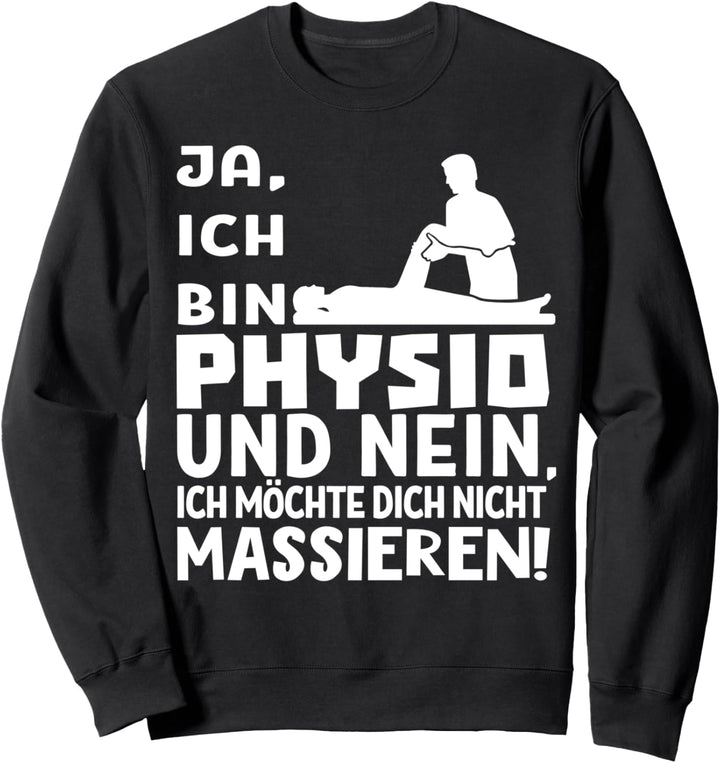 Ja, Ich Bin Physio - Masseur Sprüche Humor Physiotherapeut Sweatshirt