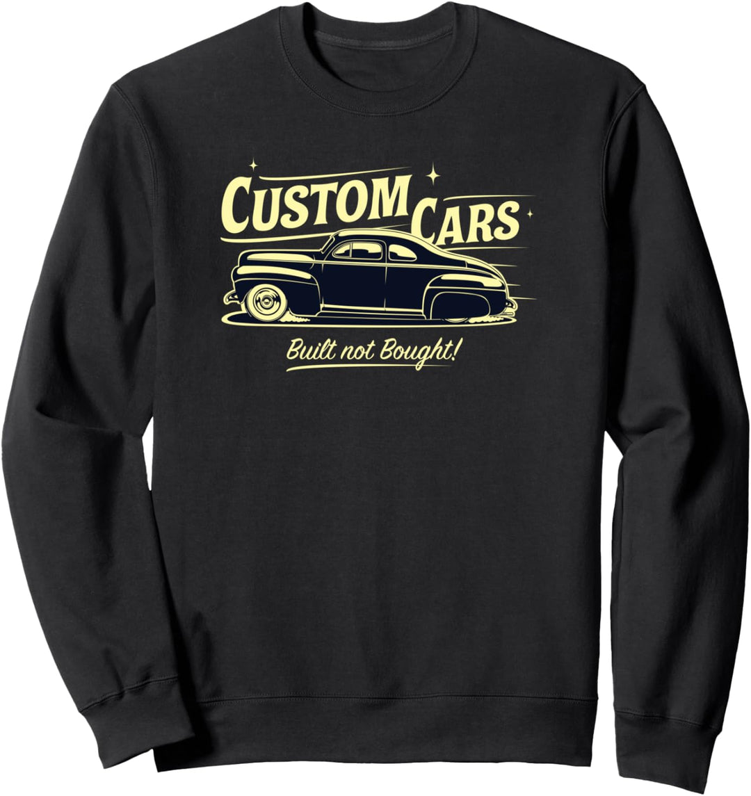 Custom Cars – Gebaut nicht gekauft Sweatshirt
