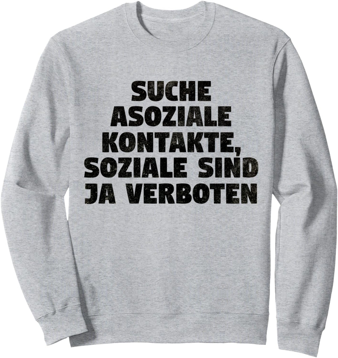 Suche Asoziale Kontakte, Soziale Sind Ja Verboten Lustiges Sweatshirt