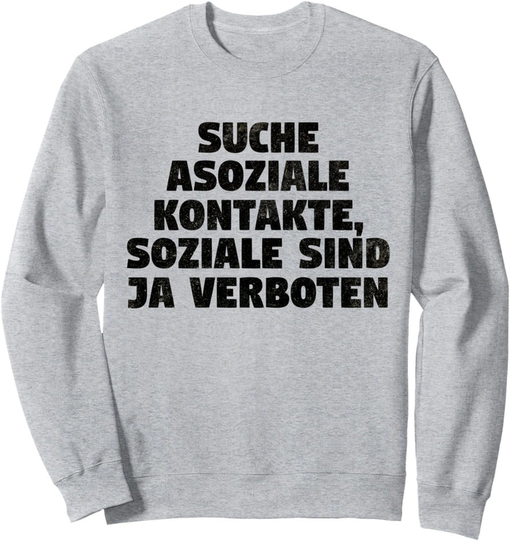 Suche Asoziale Kontakte, Soziale Sind Ja Verboten Lustiges Sweatshirt