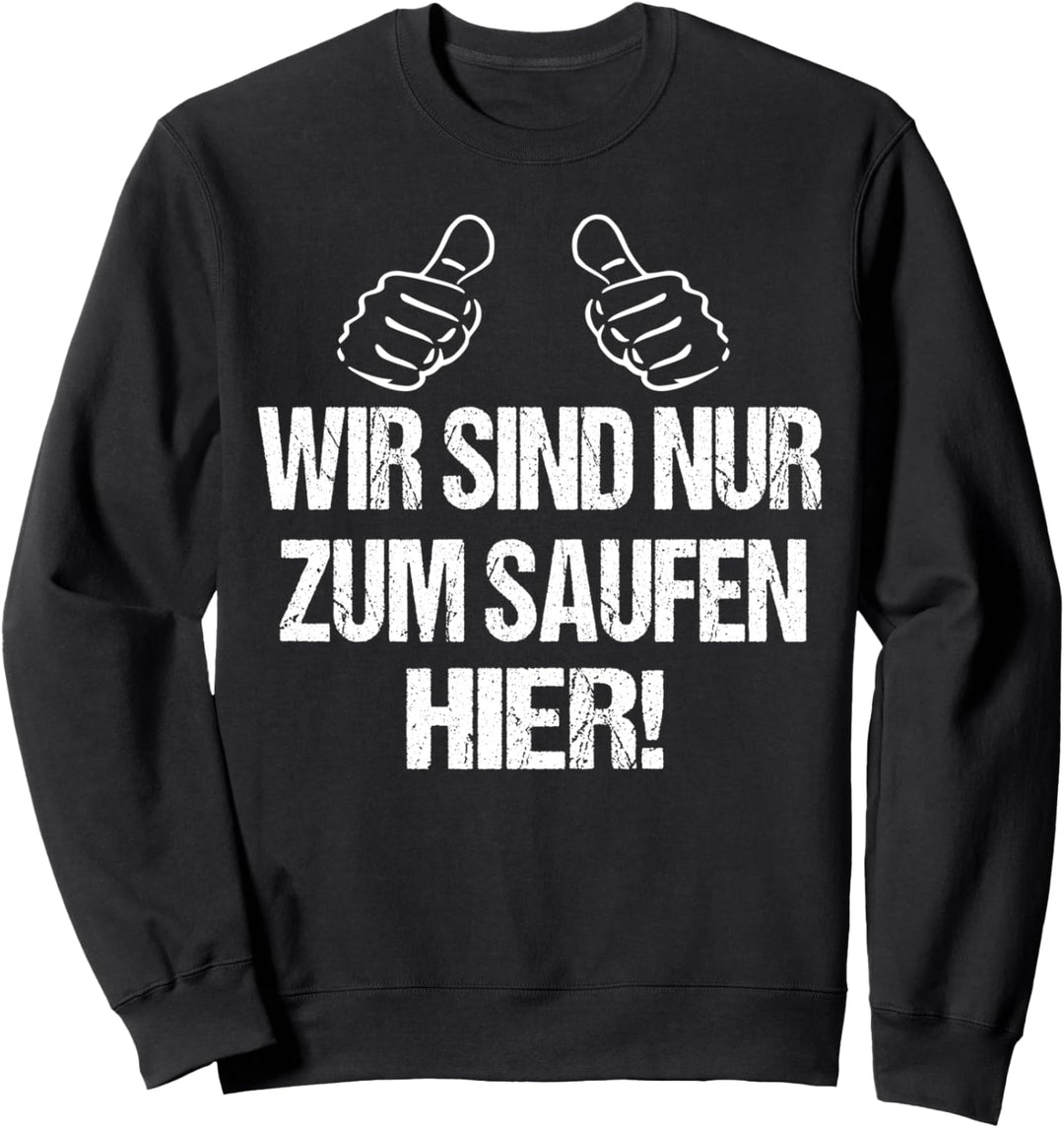 Wir Sind Nur Zum Saufen Hier Bier Sprüche Fun Urlaub Gruppen Sweatshirt