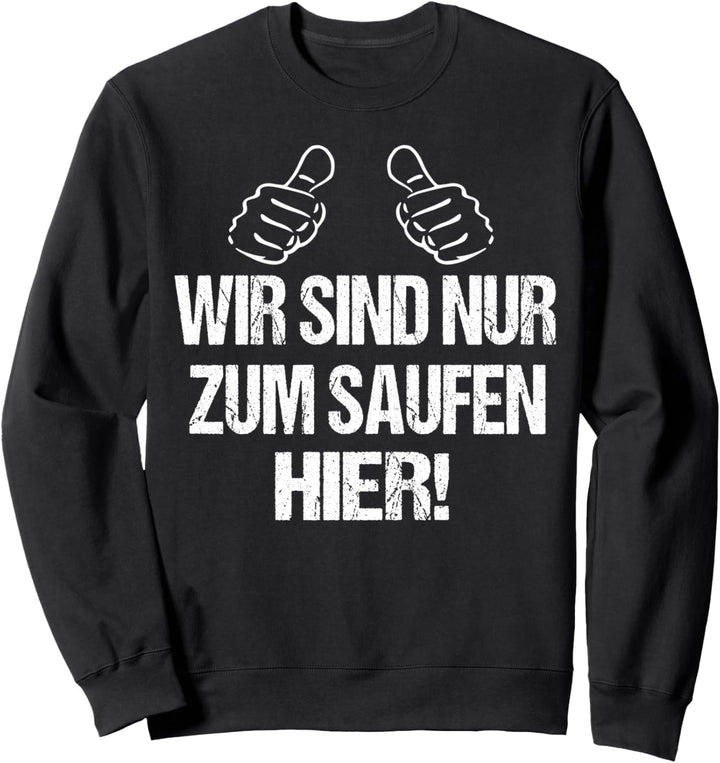 Wir Sind Nur Zum Saufen Hier Bier Sprüche Fun Urlaub Gruppen Sweatshirt