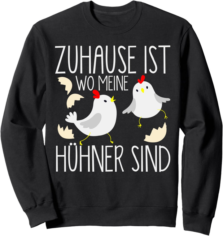 Home is where my Hühner are Hühner-Bauern Eier Sweatshirt