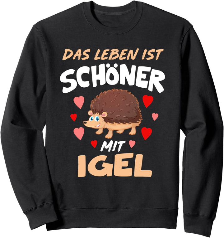 Das Leben ist schöner mit Igel Spruch Waldtier Igel Liebe Sweatshirt