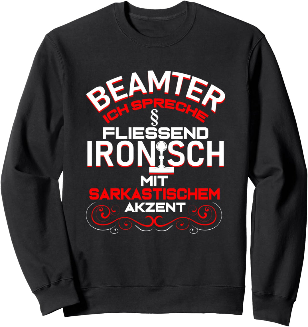 Beamter Ich Spreche Fliessend Ironisch & Sarkastisch Geschenk Sweatshirt