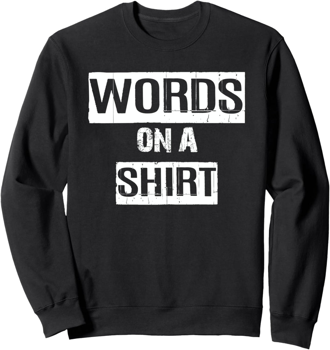 Words on a shirt ironic apparel Sweatshirt