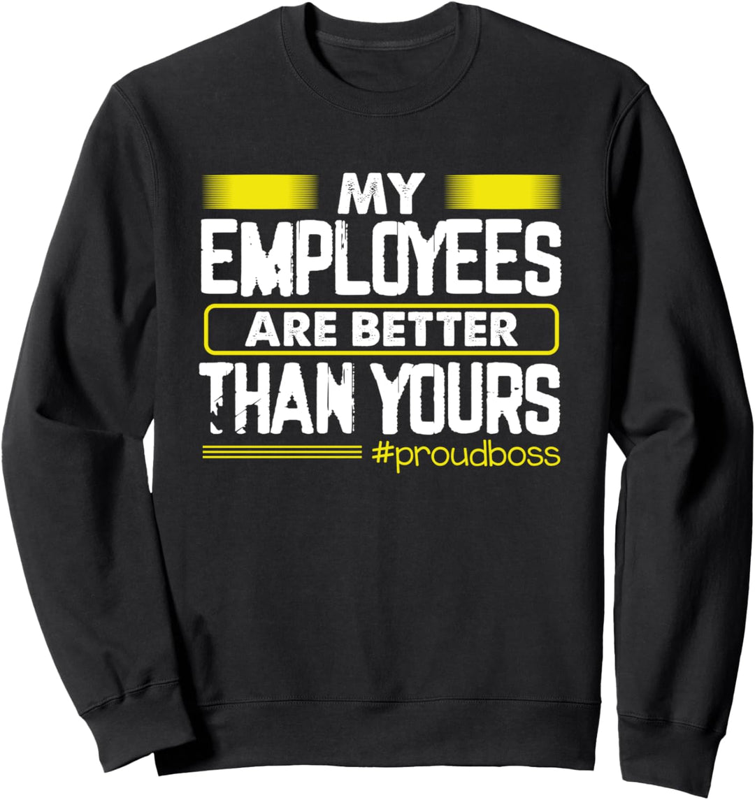 Meine Mitarbeiter sind besser als Ihre - stolzer Chef Sweatshirt
