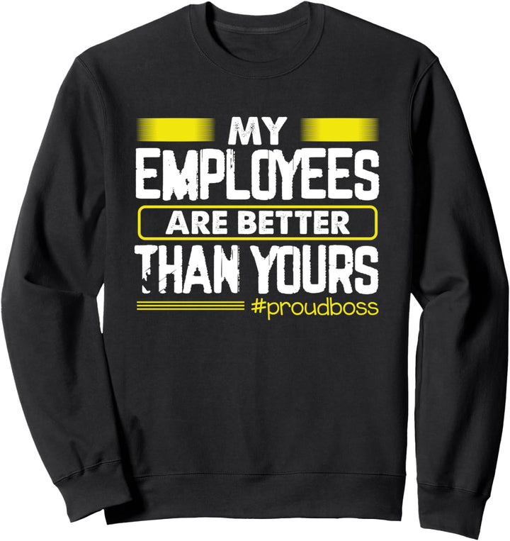 Meine Mitarbeiter sind besser als Ihre - stolzer Chef Sweatshirt