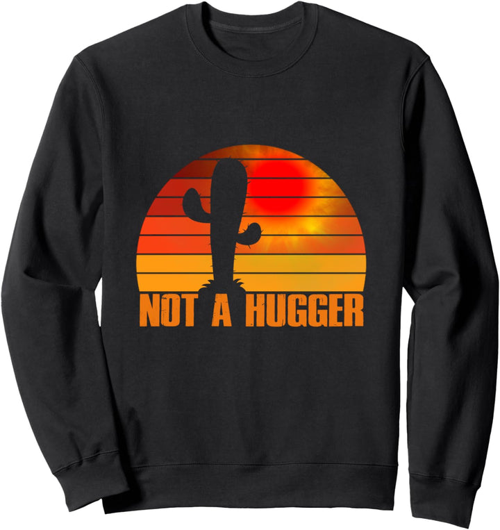 Not A Hugger Cactus Funny Vintage Sarcastic Sweatshirt