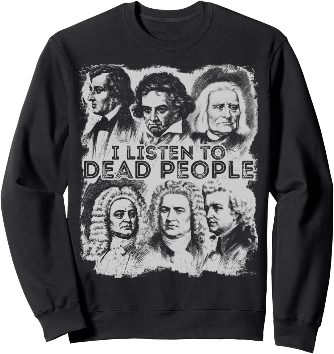 I Listen To Dead People Classic Music Komponist Sweatshirt