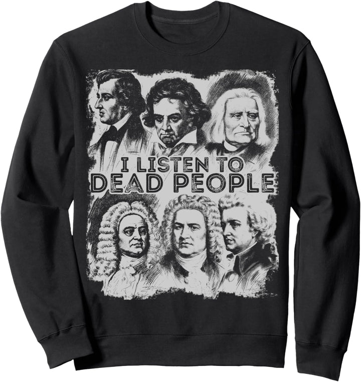 I Listen To Dead People Classic Music Komponist Sweatshirt