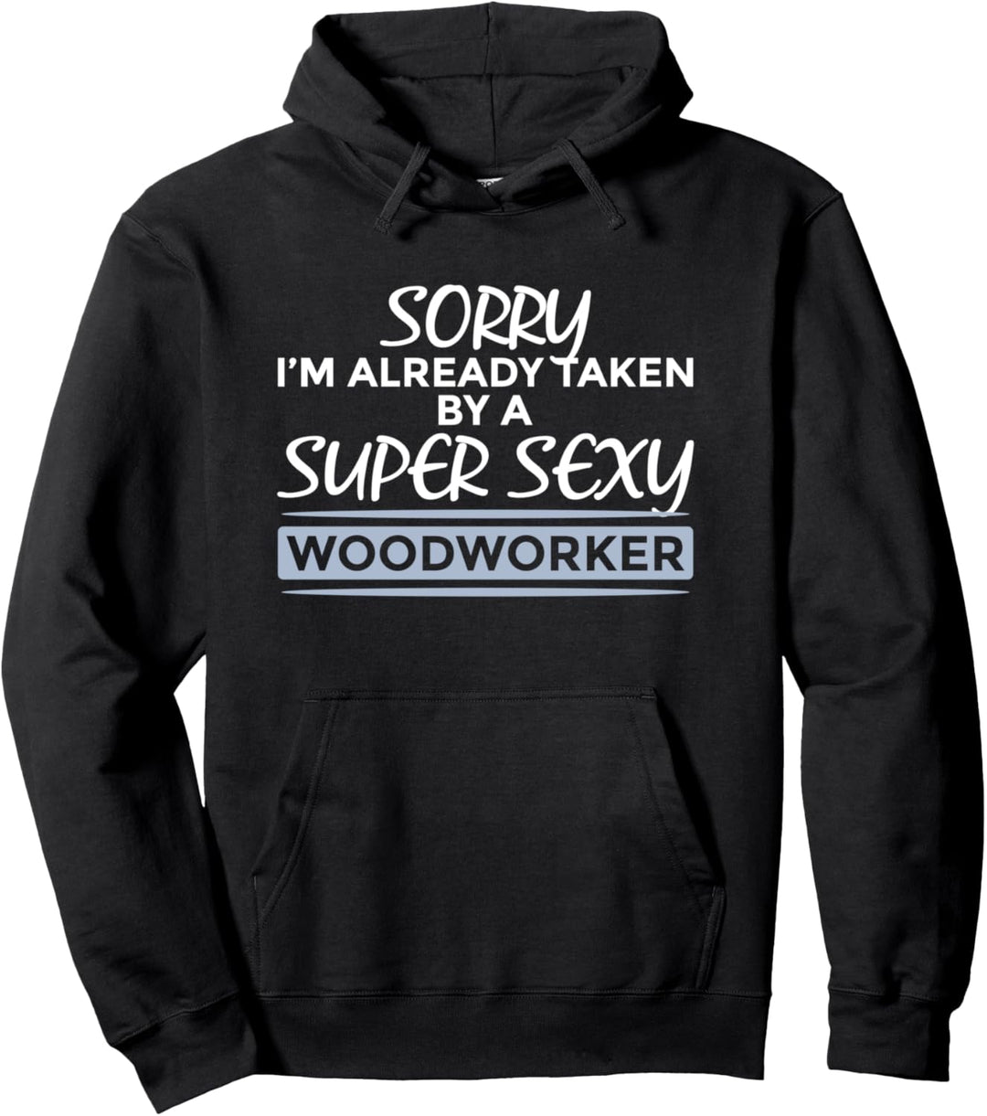Bereits Taken Von Super Sexy Holzarbeiter - Holzbearbeitung Pullover Hoodie
