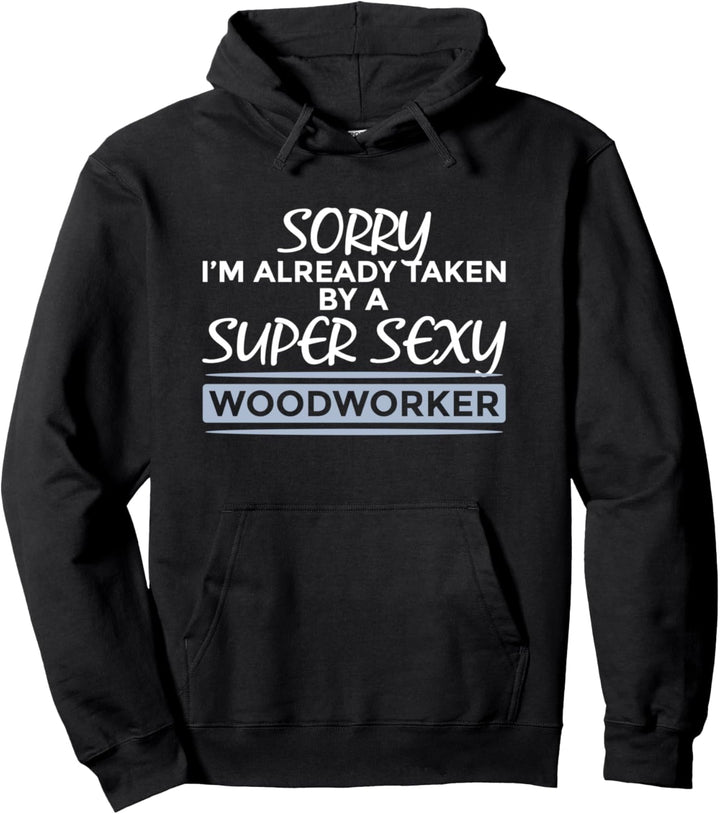 Bereits Taken Von Super Sexy Holzarbeiter - Holzbearbeitung Pullover Hoodie