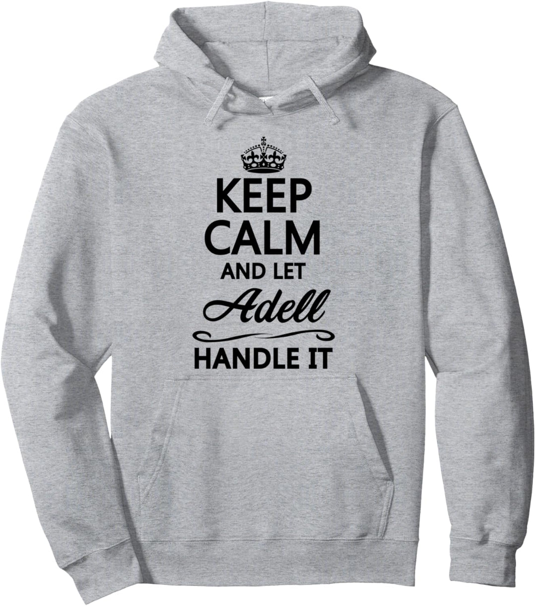 KEEP CALM and let ADELL Handle It | Funny Name Gift - Pullover Hoodie