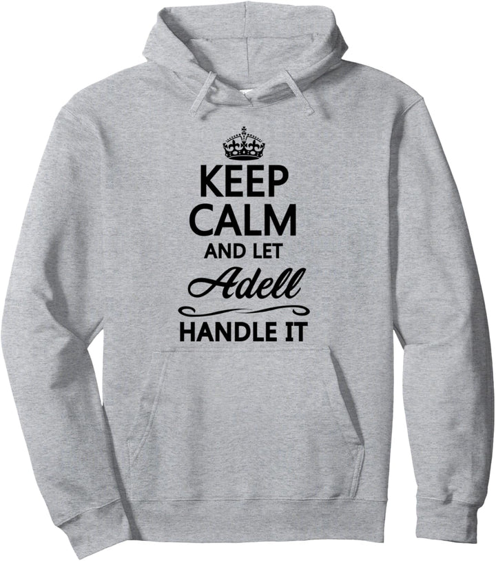 KEEP CALM and let ADELL Handle It | Funny Name Gift - Pullover Hoodie