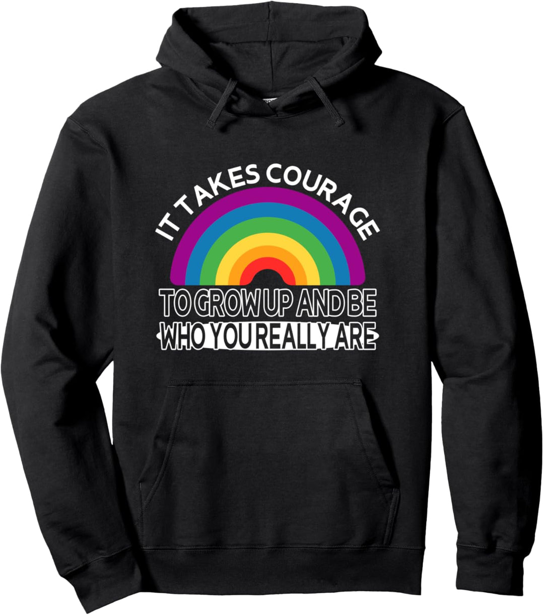 It takes courage to grow up and become who you really are Pullover Hoodie