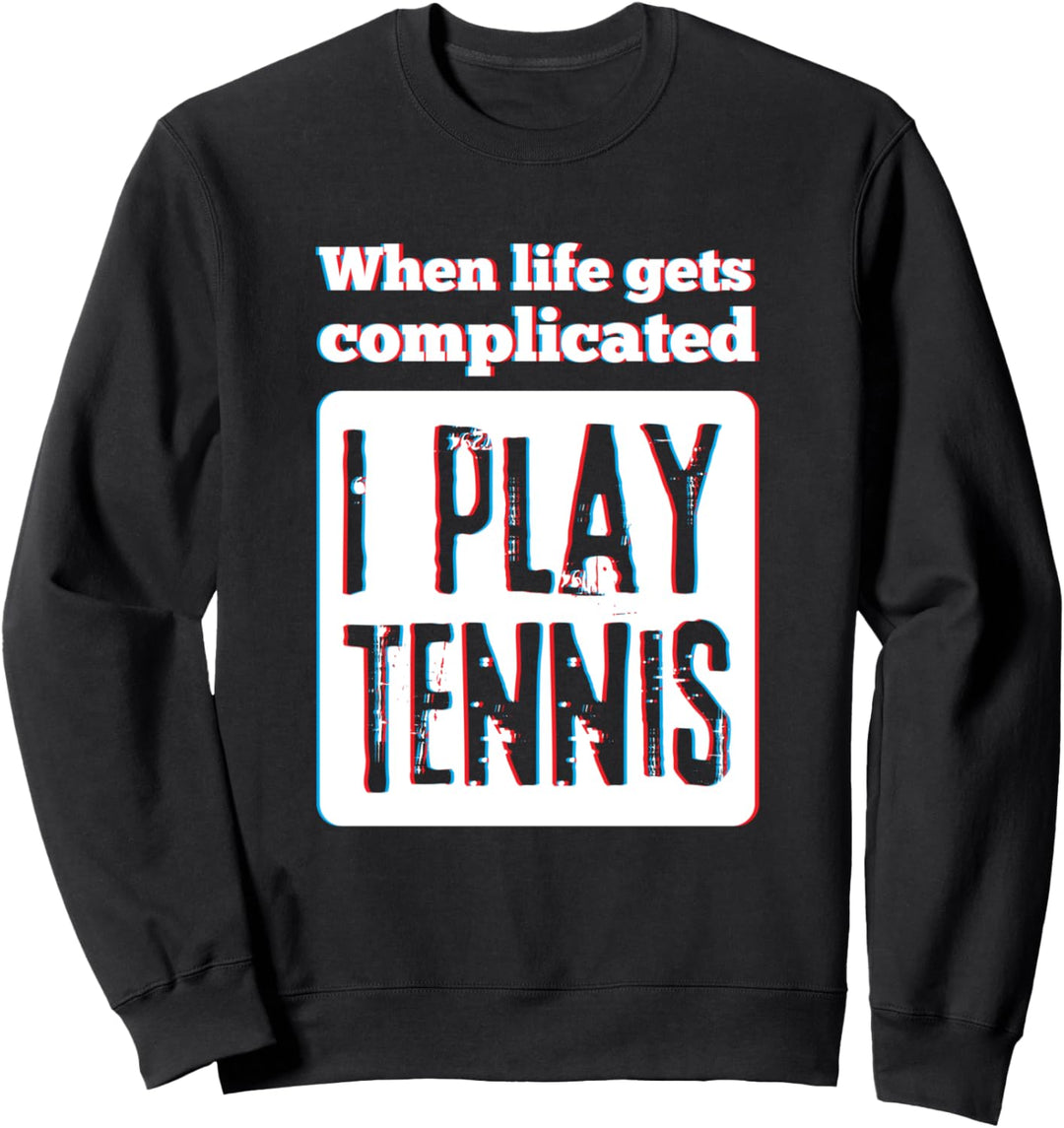 When Life Gets Complicated I Play Tennis Funny Tennis Gift Sweatshirt