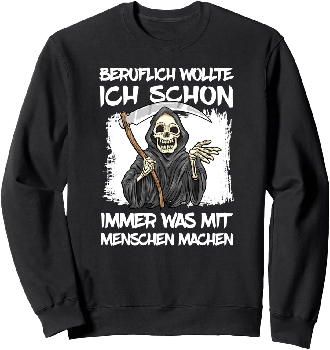 Beruflich wollte ich schon immer was mit Menschen machen Sweatshirt