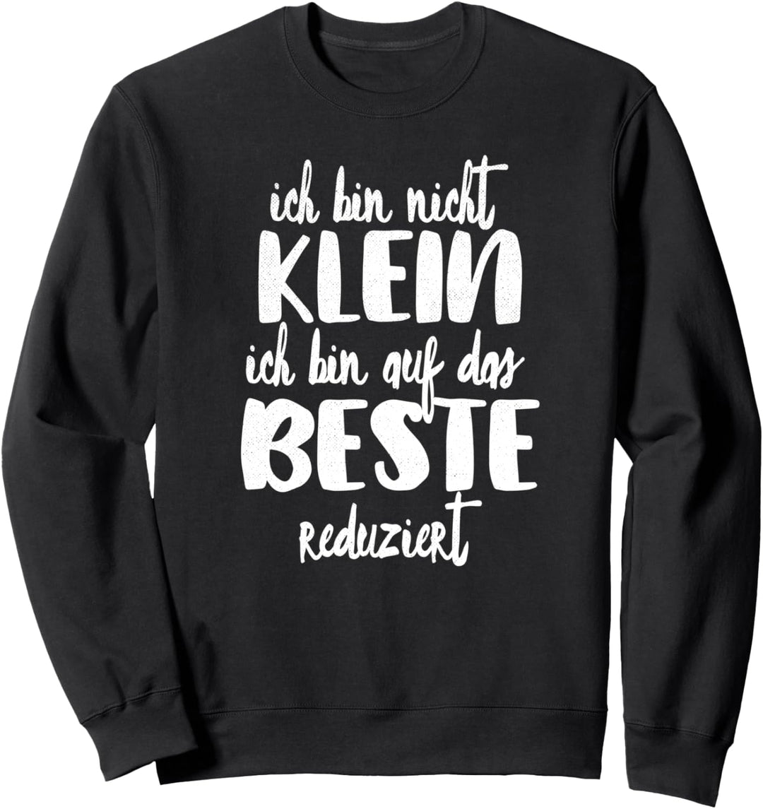 ich bin nicht klein ich bin auf das beste reduziert damen Sweatshirt
