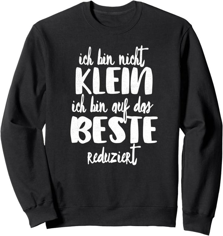 ich bin nicht klein ich bin auf das beste reduziert damen Sweatshirt