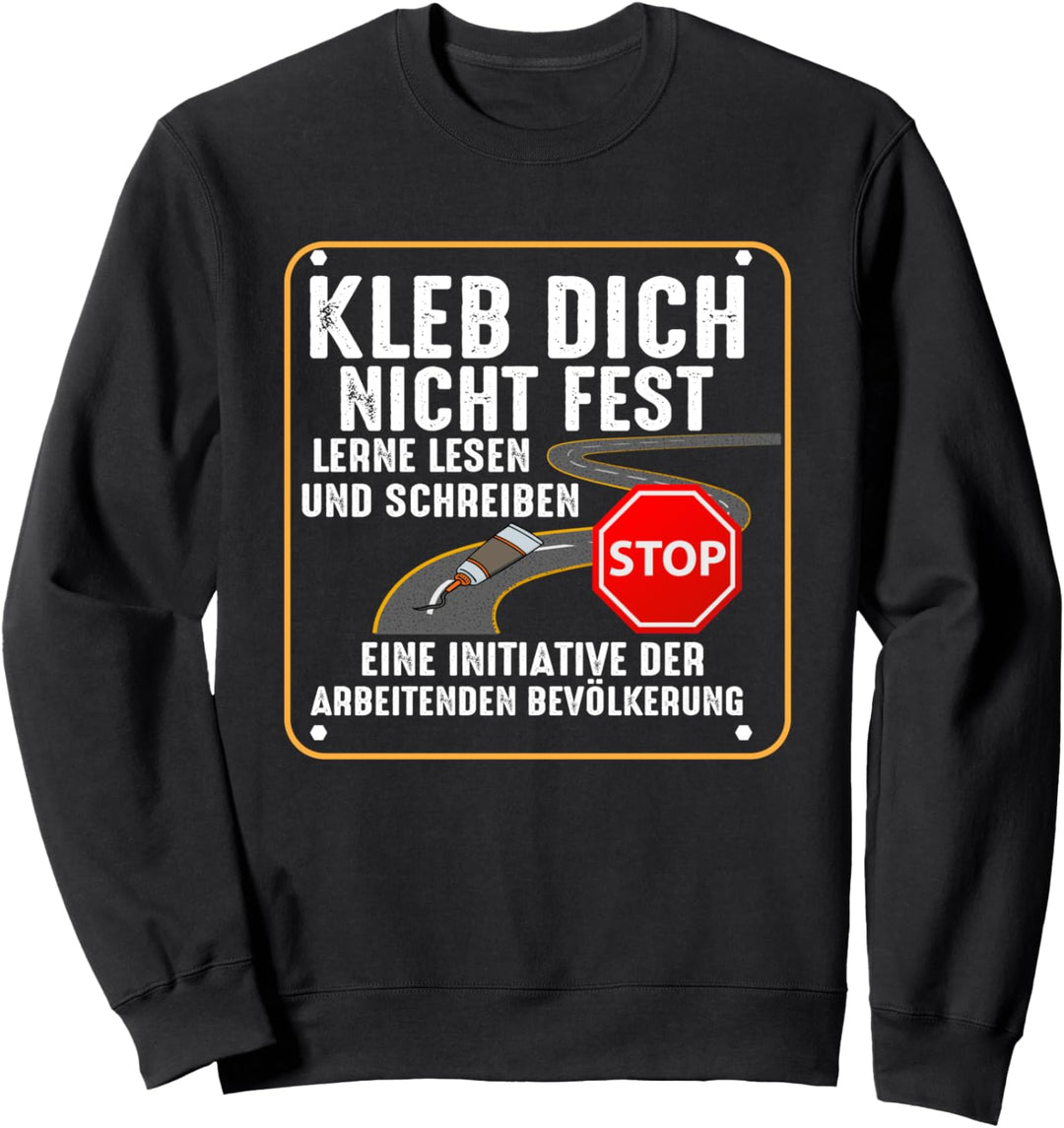 Kleb dich nicht fest Anti Klimaaktivisten Letzte Generation Sweatshirt