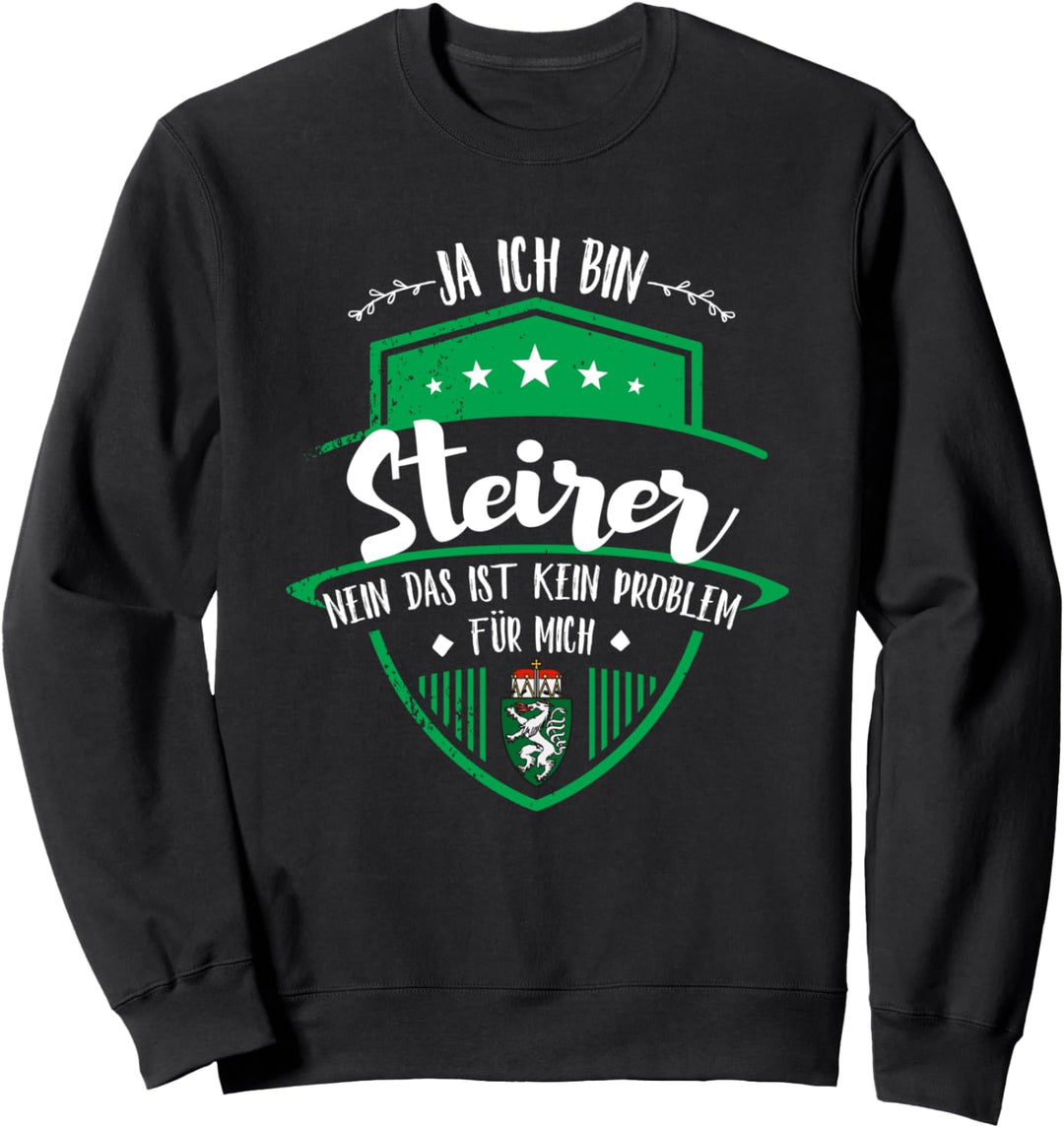 Ja ich bin Steirer Nein das ist kein Problem Steiermark Sweatshirt