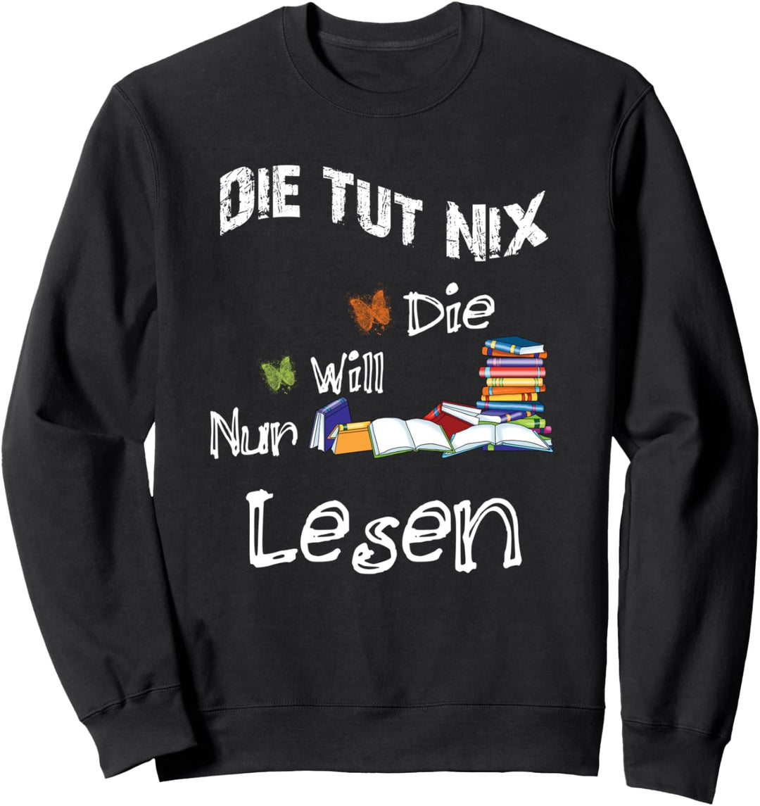 Die Tut Nix Die Will Nur Bücher Lesen Leseratte Sweatshirt