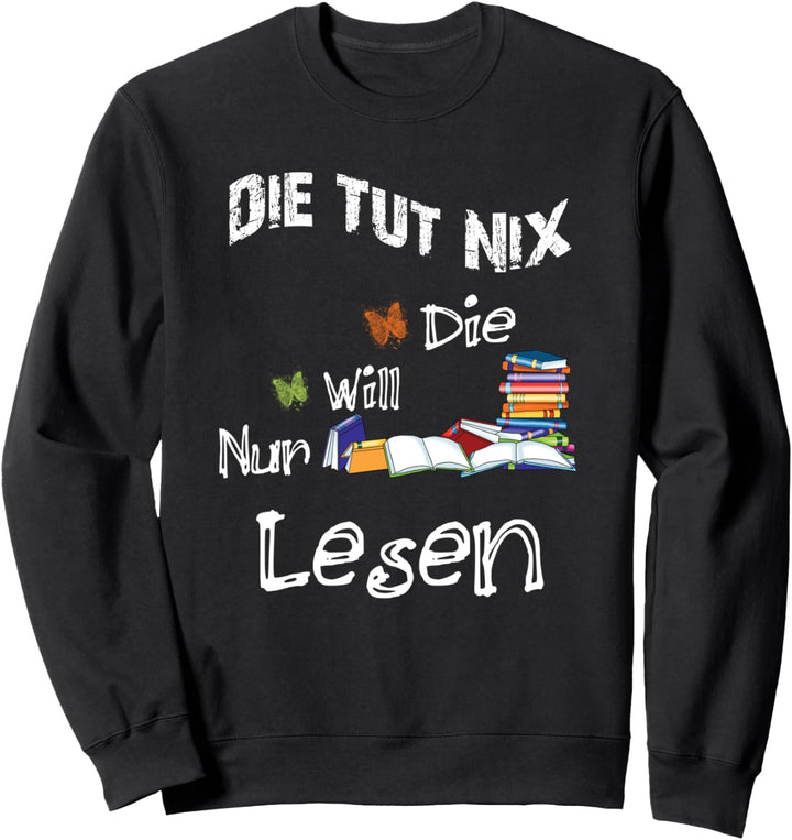 Die Tut Nix Die Will Nur Bücher Lesen Leseratte Sweatshirt