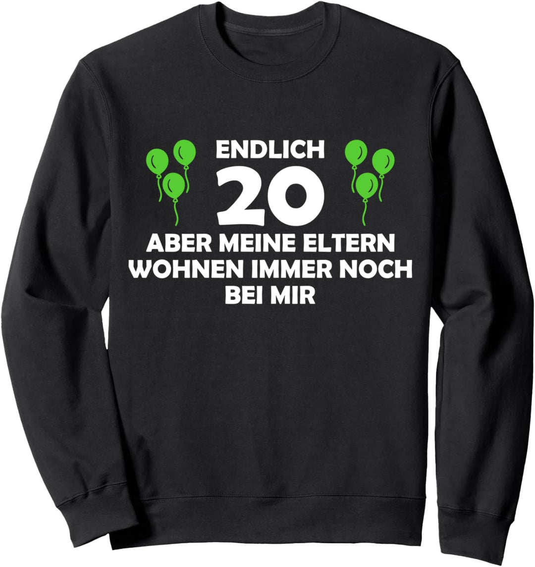 Endlich 20 - aber meine Eltern wohnen immer noch bei mir Sweatshirt