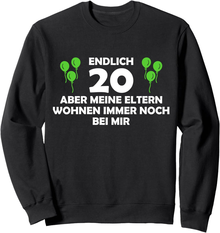 Endlich 20 - aber meine Eltern wohnen immer noch bei mir Sweatshirt
