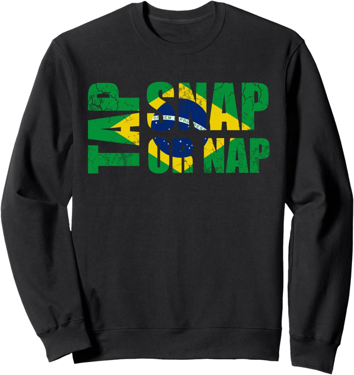 Tap, Snap, or Nap Brazilian Jiu-Jitsu Brazil BJJ Jiu Jitsu Sweatshirt